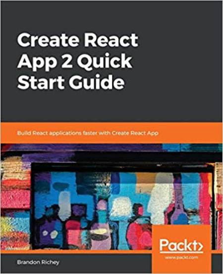 Create React App 2 Quick Start Guide : Build React Applications Faster with Create React App (true PDF)