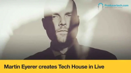 Producertech   Martin Eyerer Creates Tech House in Live