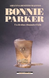 Arianna Destito Maffeo - Bonnie Parker. Un destino chiamato Clyde (2023)