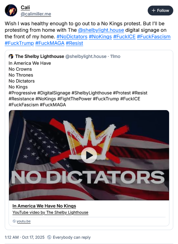 Cali Miller posting about her desire to go to a No Kings rally but claiming she is also reposting content from her alt account dedicated to her digital signage which is just a screen in her window that displays animated flags from regular progressive stuff to pedophile shit