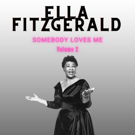 cbc1636a 93a9 4fa9 82d7 c267a30ecfe9 - Ella Fitzgerald - Somebody Loves Me - Ella Fitzgerald (Volume 2) (2022)