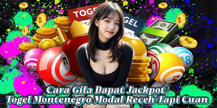 Cara Gila Dapat Jackpot Togel Montenegro Modal Receh Tapi Cuan Cara Gila Dapat Jackpot Togel Montenegro Modal Receh Tapi Cuan