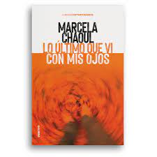 LO ÚLTIMO QUE VI CON MIS OJOS, MARCELA CHAOUL