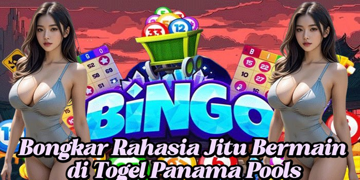 Bongkar Rahasia Jitu Bermain di Togel Panama Pools
