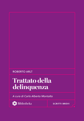 Roberto Arlt - Trattato della delinquenza (2026)