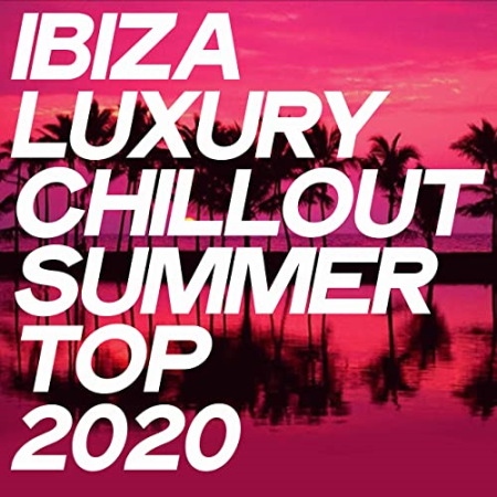 54e24df7 4f88 4e3b a152 a1fbb3369bd6 - VA - Ibiza Luxury Chillout Summer Top 2020