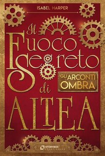 Isabel Harper – Il Fuoco Segreto di Altea. Gli Arconti Ombra  (2018)