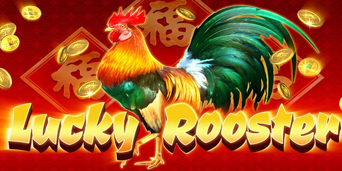 Tips Praktis Jackpot Slot Lucky Rooster Supaya Cuan Deras
