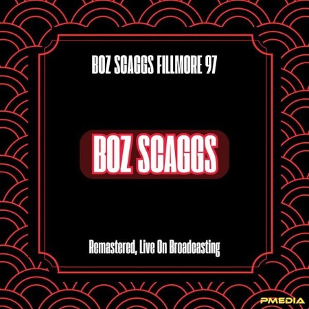 Boz Scaggs - Boz Scaggs Fillmore 97 (Remastered, Live On Broadcasting) (2024)