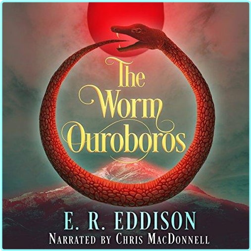 Chris MacDonnel The Worm Ouroboros M4B – (E. R. Eddison)