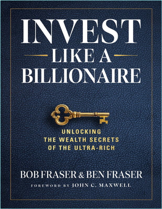 Invest Like A Billionaire Unlocking The Wealth Secrets (2025) (Bob Fraser & Ben Fraser)