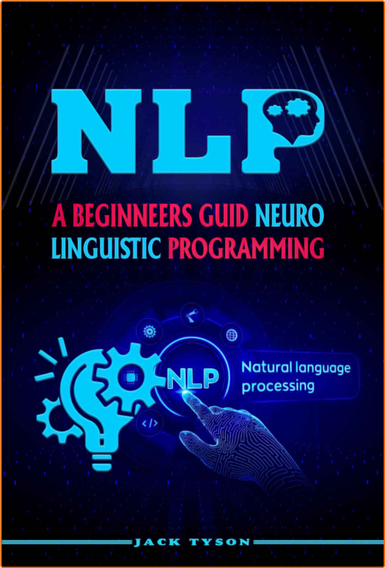 NLP A BEGINNERS GUIDE NEURO LINGUISTIC PROGRAMMING Natural Language Processing