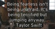 being-fearless-isn-t-being-unafraid-it-s-being-terrified-but-jum