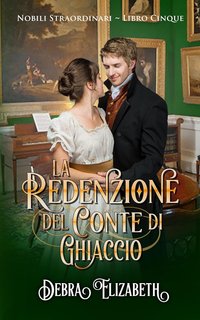 Debra Elizabeth - Nobili Straordinari Vol. 5. La Redenzione del Conte di Ghiaccio (2024)