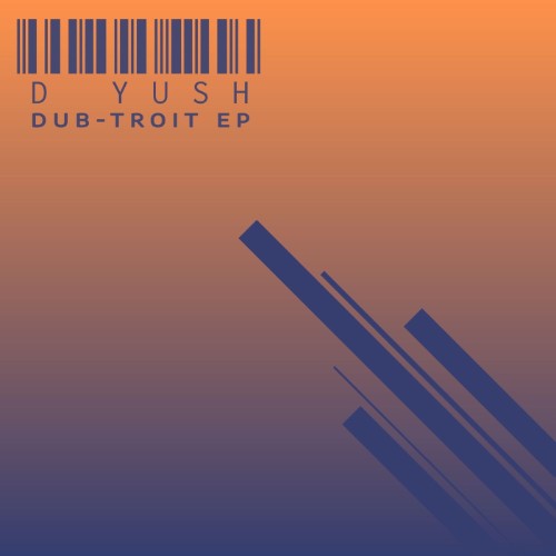 D Yush - Dub-Troit (2026)
