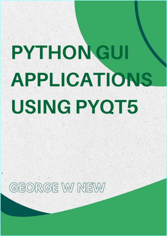 Python GUI Applications Using PyQt5 The Hands On Guide To Build Apps With Python