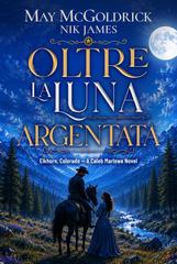 May McGoldrick, Nik James – Elkhorn, Colorado. I romanzi di Caleb Marlowe Vol. 1. Oltre la Luna Argentata (2026)