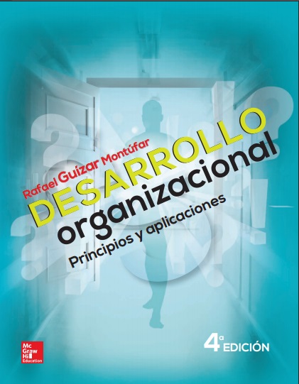Desarrollo organizacional: Principios y aplicaciones, 4 Edición - Rafael Guízar Montúfar (PDF + Epub) [VS]