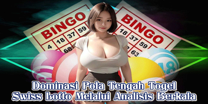 Dominasi Pola Tengah Togel Swiss Lotto Melalui Analisis Berkala