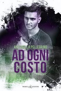 Antonella Pellegrino - Ribelli Vol. 2. Ad ogni costo (2023)