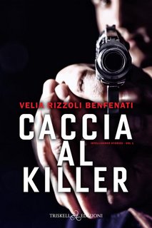 Velia Rizzoli Benfenati  -  Caccia al killer (Intelligence stories vol.1) (2022)