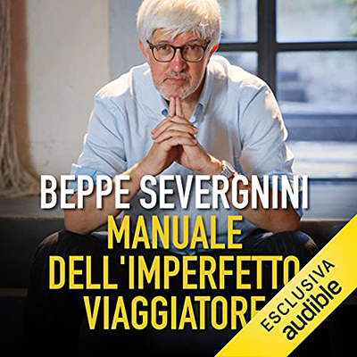 Beppe Severgnini - Manuale dell'imperfetto viaggiatore (2021) (mp3 - 128 kbps)