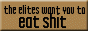 The elites want you to eat shit