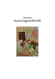 Felice Modesti -  Racconti di viaggio dal 1974 al 1989 (2024)