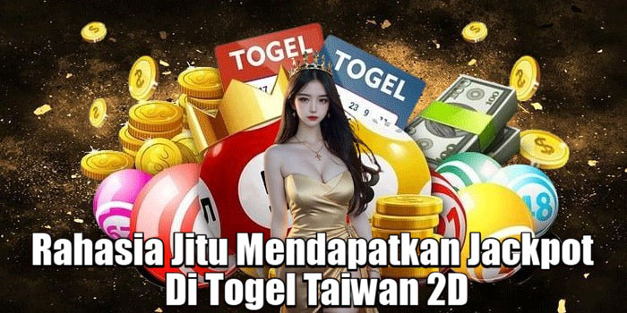 Rahasia Jitu Mendapatkan Jackpot Di Togel Taiwan 2D