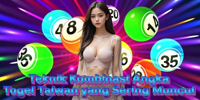 Teknik Kombinasi Angka Togel Taiwan yang Sering Muncul