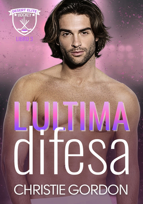 Christie Gordon - Desert Elite Hockey Vol. 3. L’ultima difesa (2026)