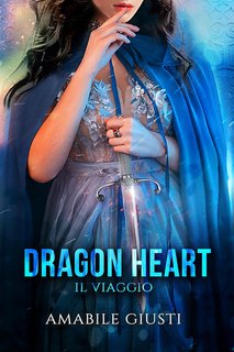 Amabile Giusti - Dragon Heart Vol. 1. Il viaggio (2024)