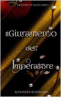 Alexander Ackermann - The Curse of Death 1. Il Giuramento dell'Imperatore (2022)
