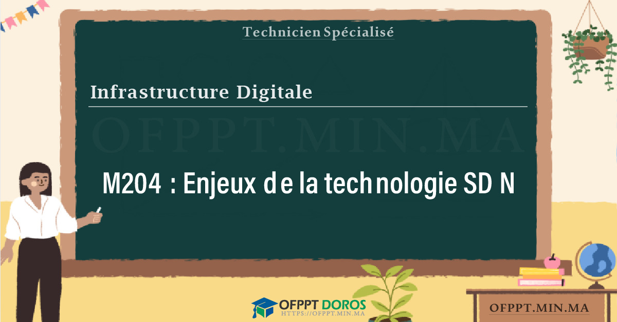 Sommaire détaillé du cours Enjeux de la technologie SDN M204 OFPPT - Structure du module