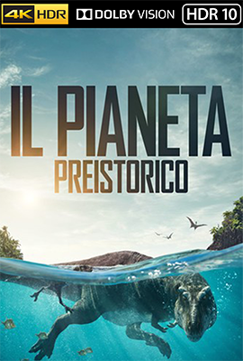 Il pianeta preistorico - Stagione 1 (2022) [Completa] WEB-DL 2160p DVHDR10 E-AC3 ATMOS ITA ENG SUBS