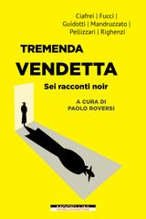 Paolo Roversi (a cura di) – Tremenda vendetta. Sei racconti noir (2023)