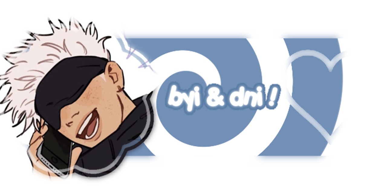 gojo themed byi and dni ; DON'T use