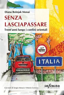 Diana Bošnjak Monai - Senza lasciapassare. Trent’anni lungo i confini orientali (2024)