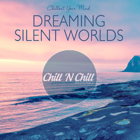 Various Artists - Dreaming Silent Worlds Chillout Your Mind (2021)