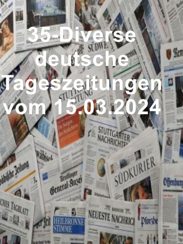35- Diverse deutsche Tageszeitungen vom 15  März 2024