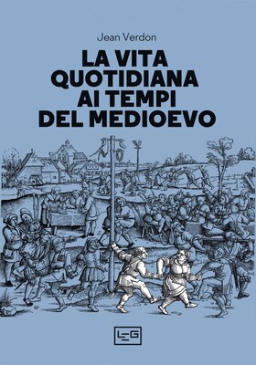 Jean Verdon - La vita quotidiana ai tempi del Medioevo (2023)