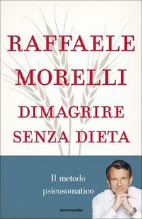 Raffaele Morelli - Dimagrire senza dieta. Il metodo psicosomatico (2011)