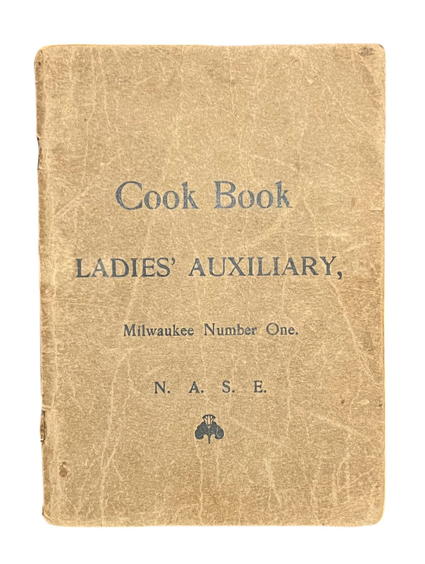 Cook Book Prepared by the Ladies, of Ladies' Auxiliary, Milwaukee Number One. N.A.S.E. Compiled from Recipes Used in their Own Cooking. [Likely: National Association of Stationary Engineers]