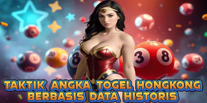 Taktik Angka Togel Hongkong Berbasis Data Historis