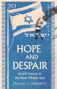 Hope and Despair: Israel's Future in the New Middle East Hope and Despair: Israel's Future in the New Middle East