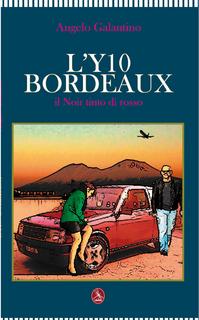 Angelo Galantino - L'Y10 bordeaux. Un racconto noir tinto di rosso (2010)
