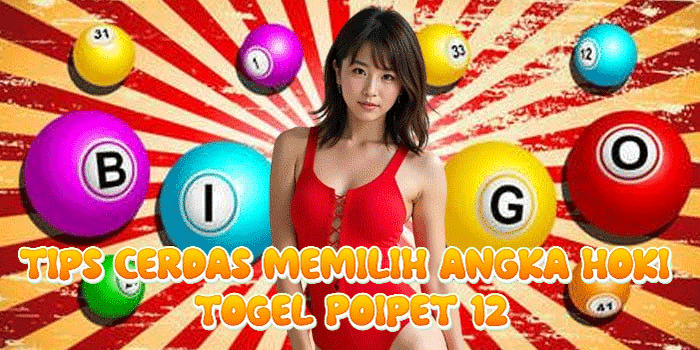 Tips Cerdas Memilih Angka Hoki Togel Poipet 12