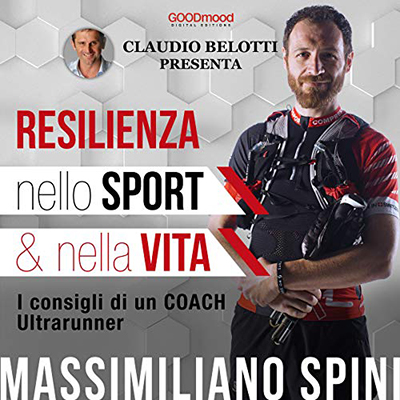 Massimiliano Spini, Claudio Belotti - Resilienza nello sport e nella vita꞉ I consigli di un Coach Ultrarunner (2018) (mp3 - 128 kbps)