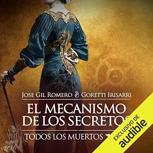 Jose Gil Romero El Mecanismo de los Secretos Todos los muertos 2 - Trilogía - Todos los muertos - Jose Gil Romero, Goretti Irisarri