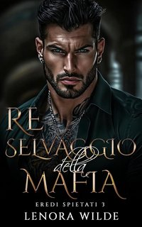 Lenora Wilde - Eredi Spietati 3. Re Selvaggio della Mafia (2024)